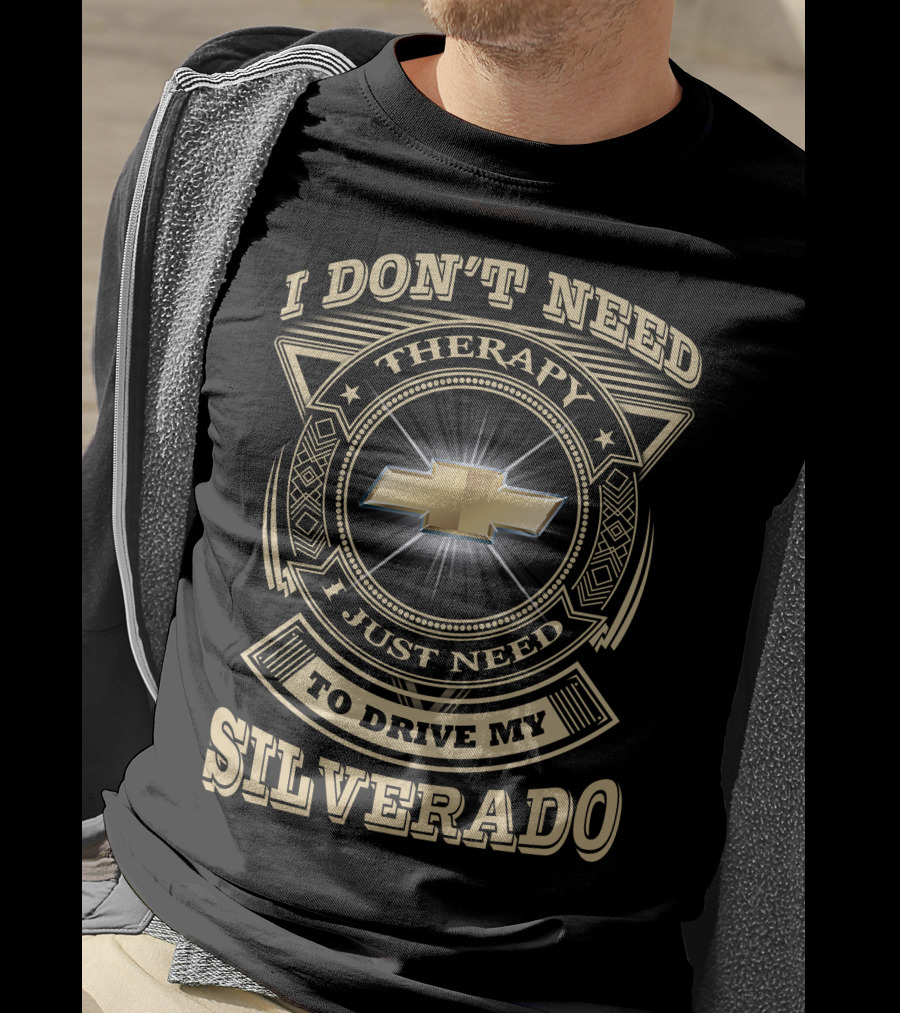 I Don't Need Therapy I Just Need To Drive My Chevy Silverado T-Shirt