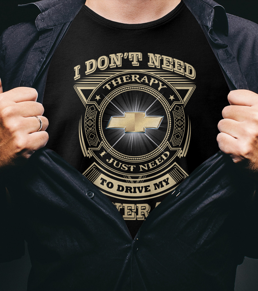 I Don't Need Therapy I Just Need To Drive My Chevy Silverado T-Shirt