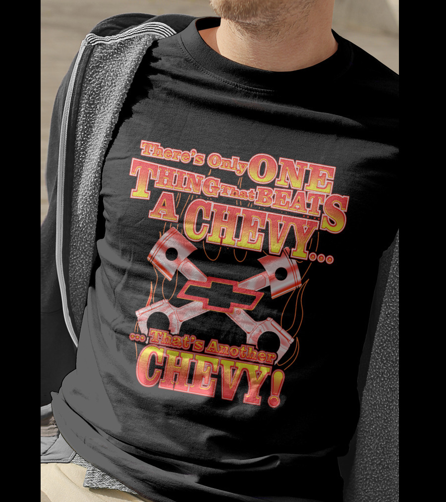 There's Only One Thing That Beats A Chevy That's Another Chevy T-Shirt