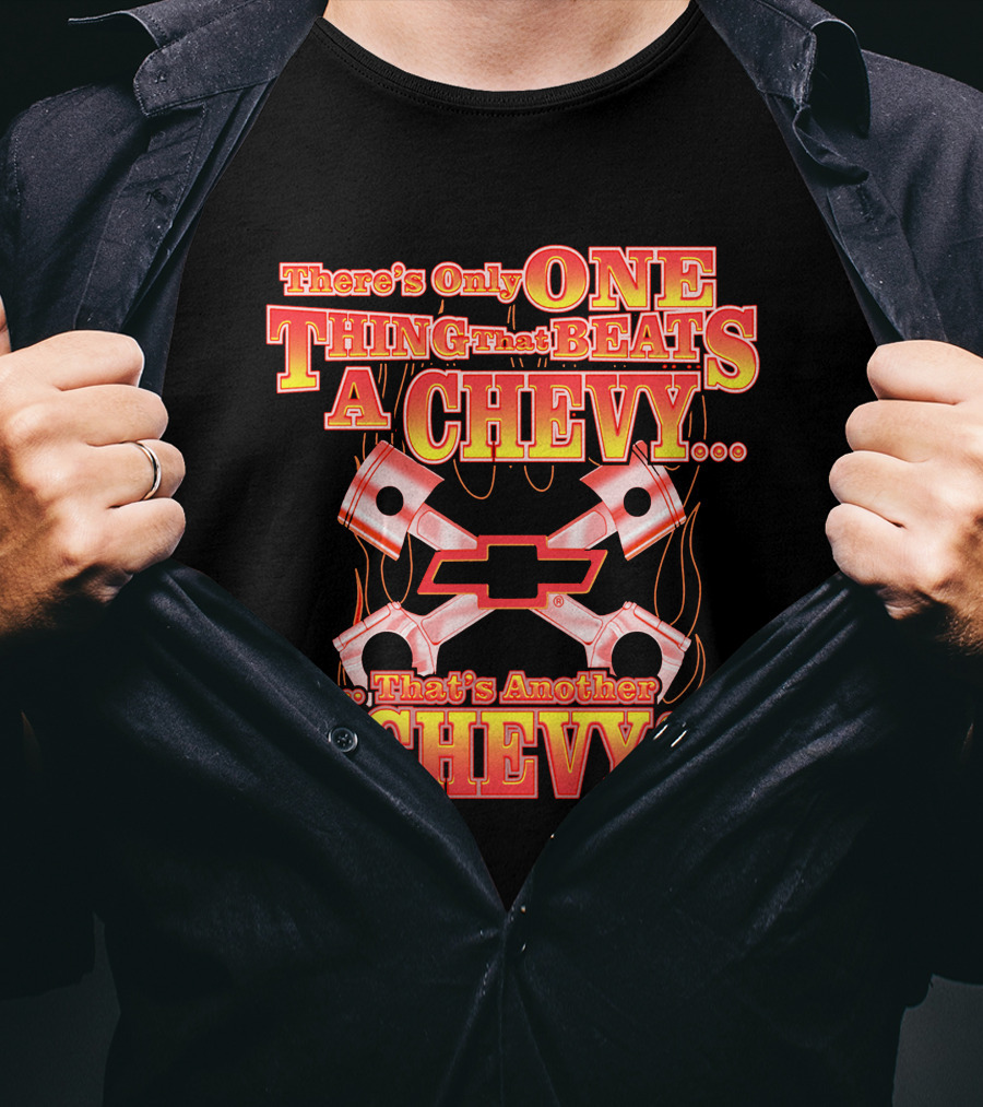 There's Only One Thing That Beats A Chevy That's Another Chevy T-Shirt