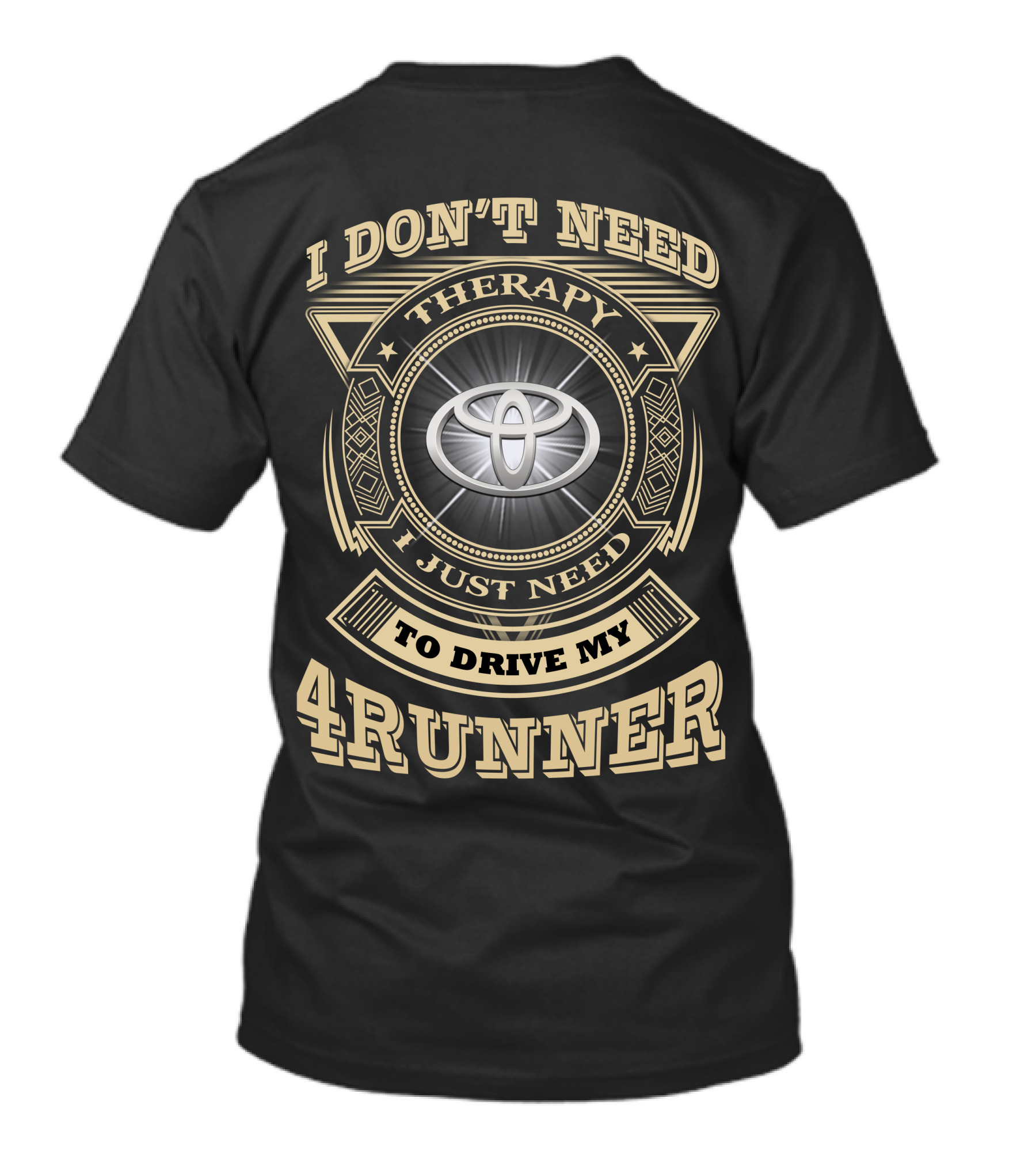 I DON'T NEED THERAPY I JUST NEED TO DRIVE MY 4RUNNER T-Shirt