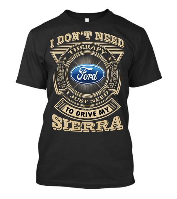 I Don't Need Therapy I Just Need To Drive My Ford Sierra T-Shirt