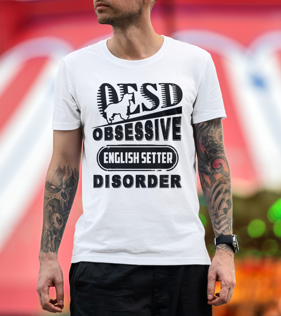 Obsessive English Setter Disorder OESD English Setter T-Shirt