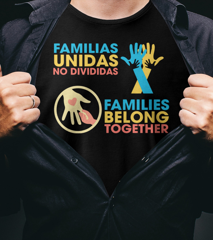 Familias Unidas No Divididas Families Belong Together T-Shirt