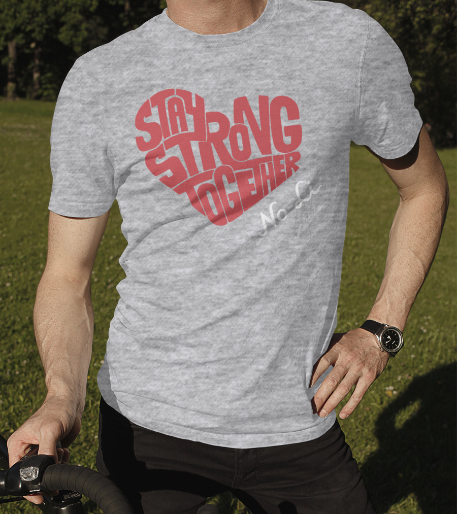 Stay Strong Together No-Li T-Shirt