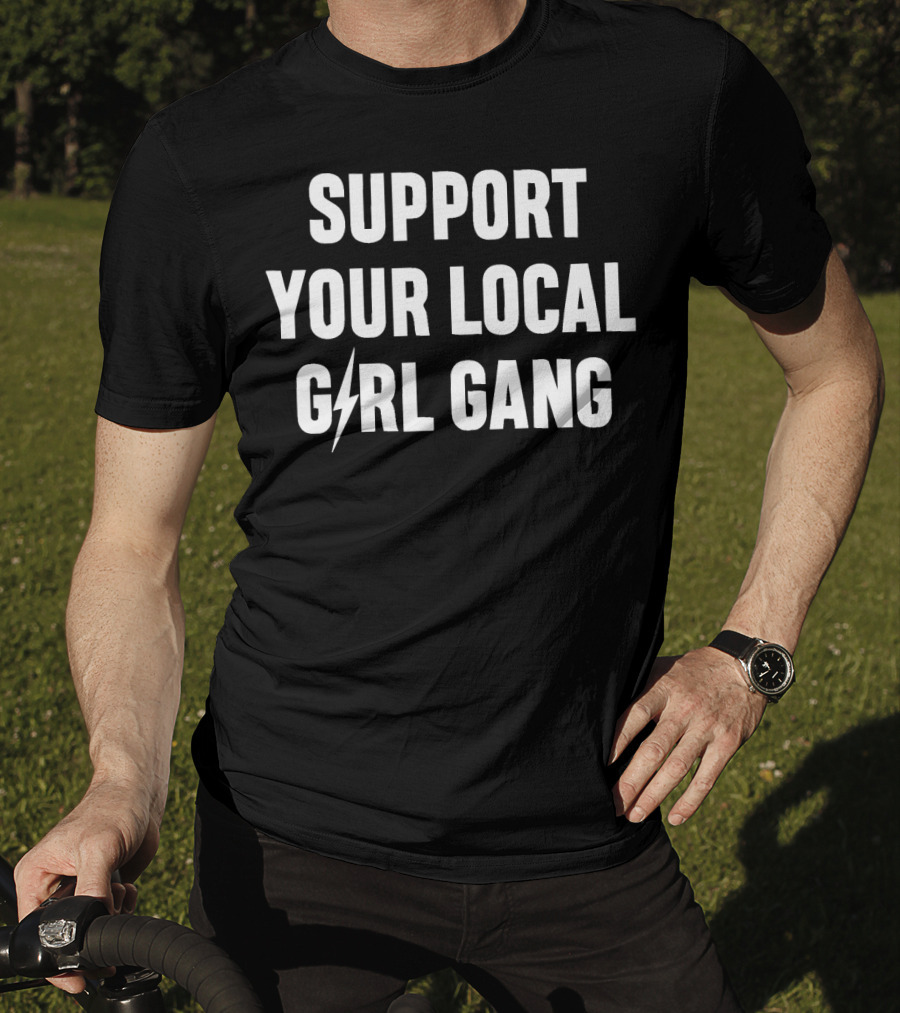 Support Your Local Girl Gang T-Shirt