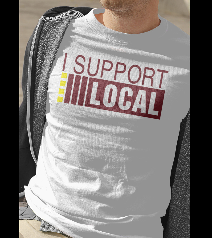 I SUPPORT LOCAL Bars And Restaurants Community Enthusiasm T-Shirt