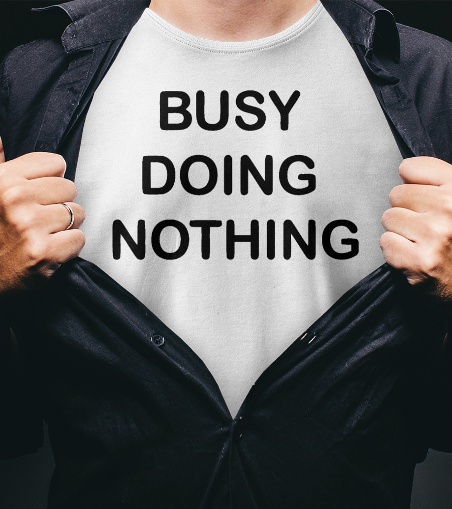 BUSY DOING NOTHING Phrase Black Bold Text Minimalist T-Shirt