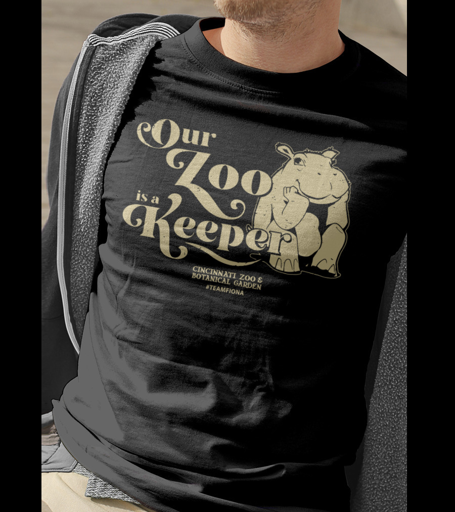 Our Zoo Is A Keeper Cincinnati Zoo And Botanical Garden #TeamFiona T-Shirt