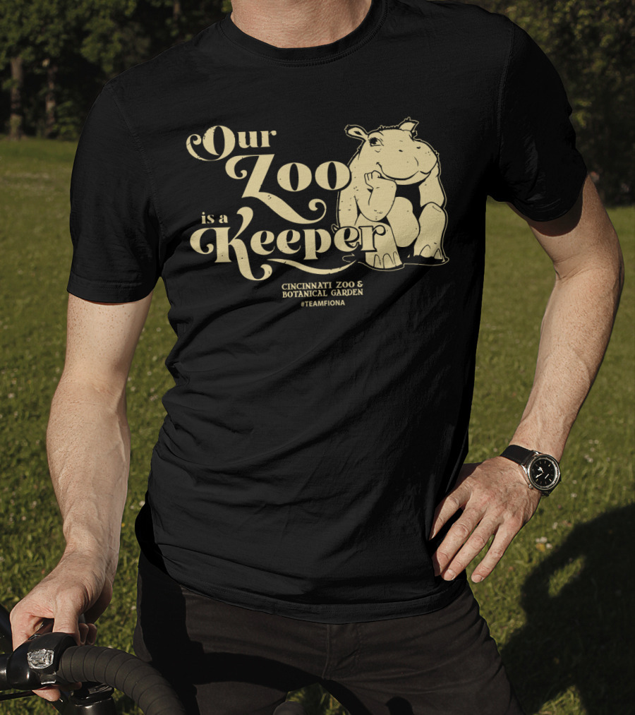 Our Zoo Is A Keeper Cincinnati Zoo And Botanical Garden #TeamFiona T-Shirt