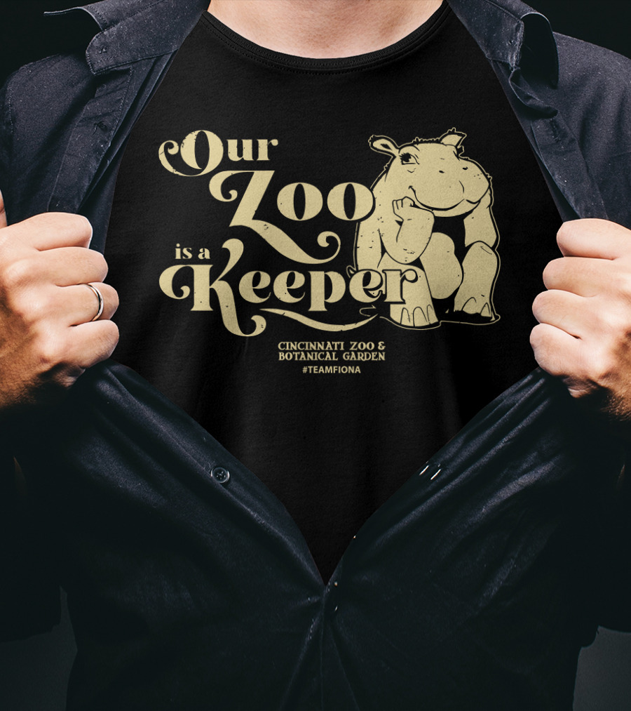 Our Zoo Is A Keeper Cincinnati Zoo And Botanical Garden #TeamFiona T-Shirt