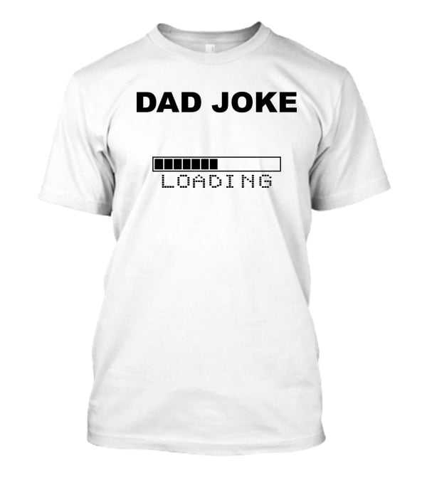 DAD JOKE LOADING Progress Bar T-Shirt