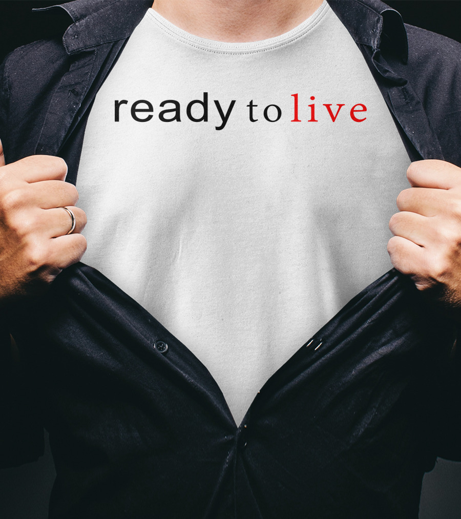 Ready To Live T-Shirt