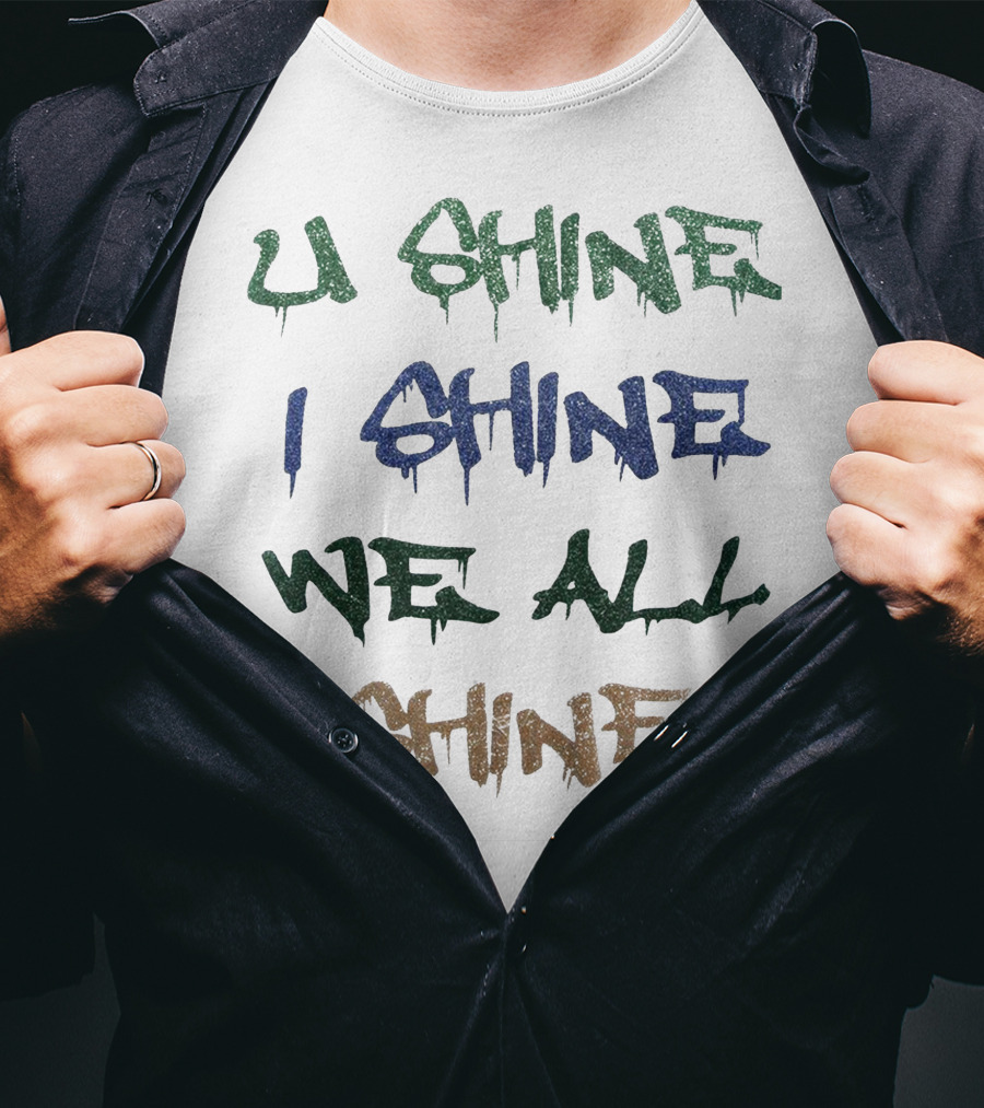 U Shine I Shine We All Shine T-Shirt