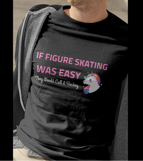 If Figure Skating Was Easy They Would Call It Hockey Unicorn T-Shirt