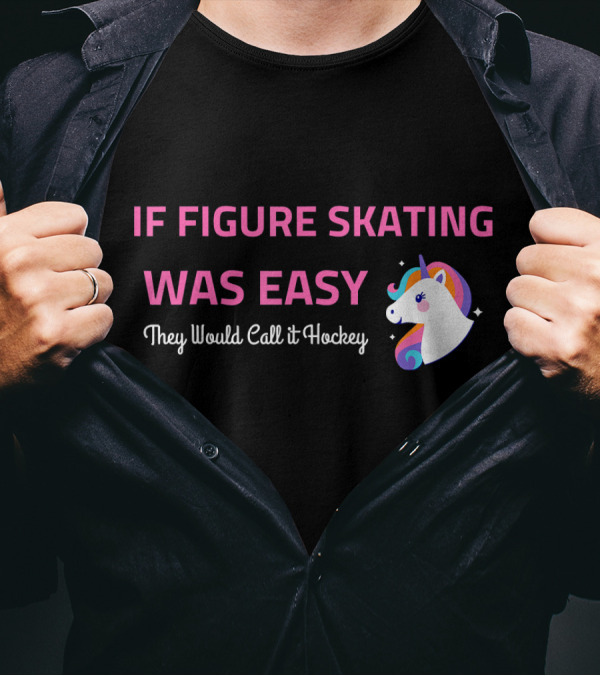 If Figure Skating Was Easy They Would Call It Hockey Unicorn T-Shirt