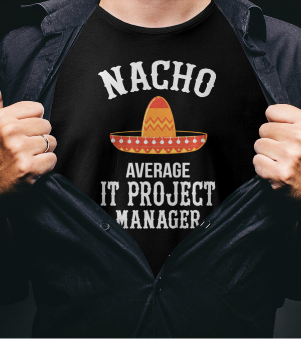 NACHO AVERAGE IT PROJECT MANAGER SOMBRERO T-Shirt