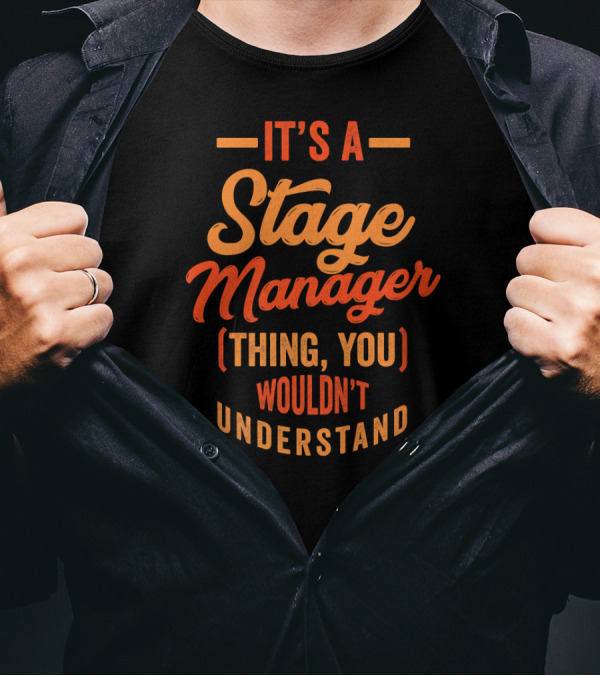 It's A Stage Manager Thing You Wouldn't Understand T-Shirt
