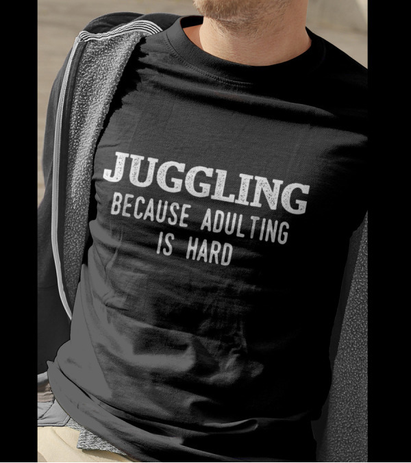 Juggling Because Adulting Is Hard T-Shirt