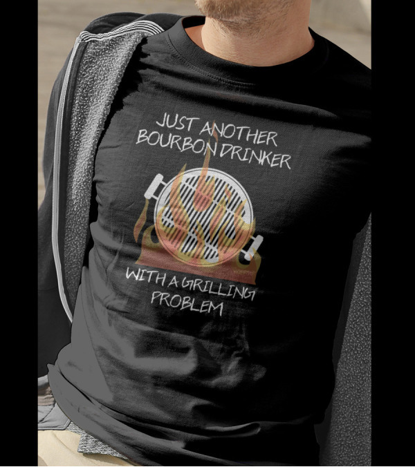 Just Another Bourbon Drinker With A Grilling Problem T-Shirt