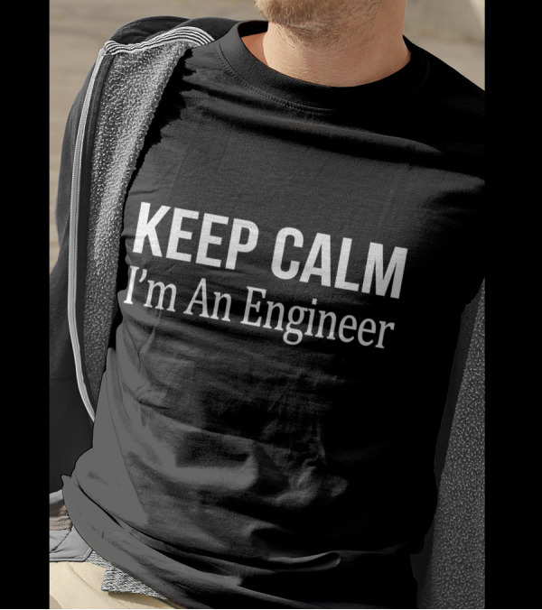 Keep Calm I'm An Engineer Classic Phrase T-Shirt