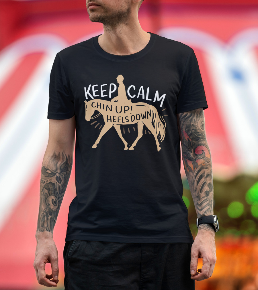 Keep Calm Chin Up Heels Down Horse Riding Motivation T-Shirt