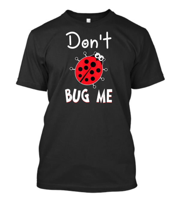 Don't Bug Me Ladybug Funny T-Shirt