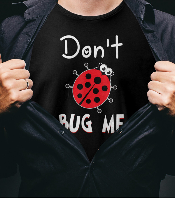 Don't Bug Me Ladybug Funny T-Shirt