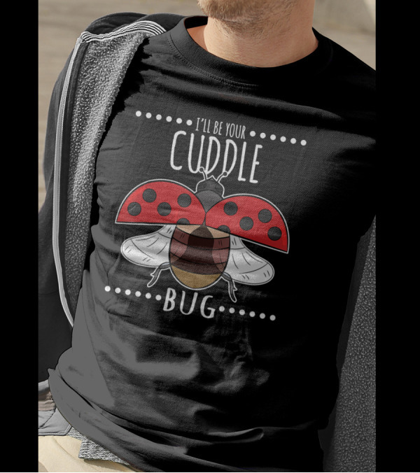 I'll Be Your Cuddle Bug Ladybug T-Shirt