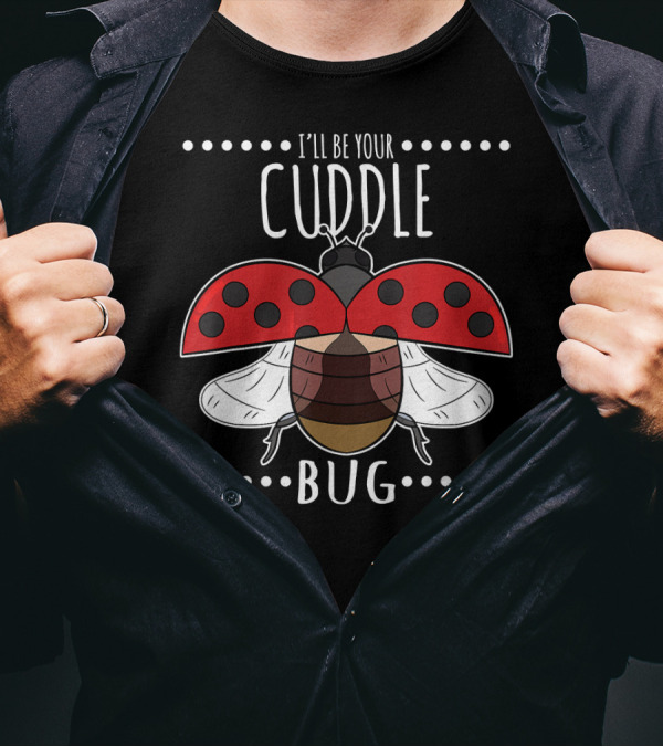 I'll Be Your Cuddle Bug Ladybug T-Shirt