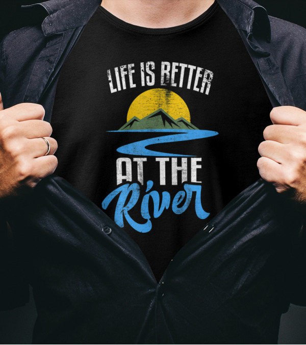 Life Is Better At The River Nature Lover Sun Mountains River T-Shirt