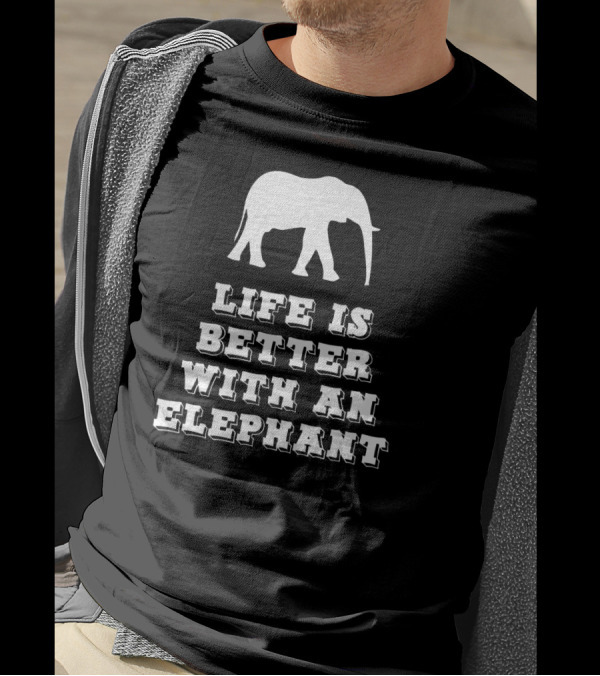 Life Is Better With An Elephant T-Shirt