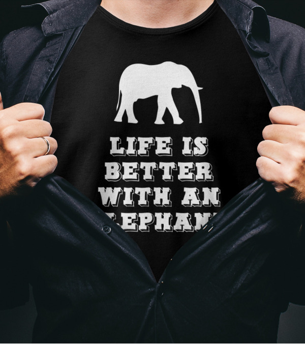 Life Is Better With An Elephant T-Shirt