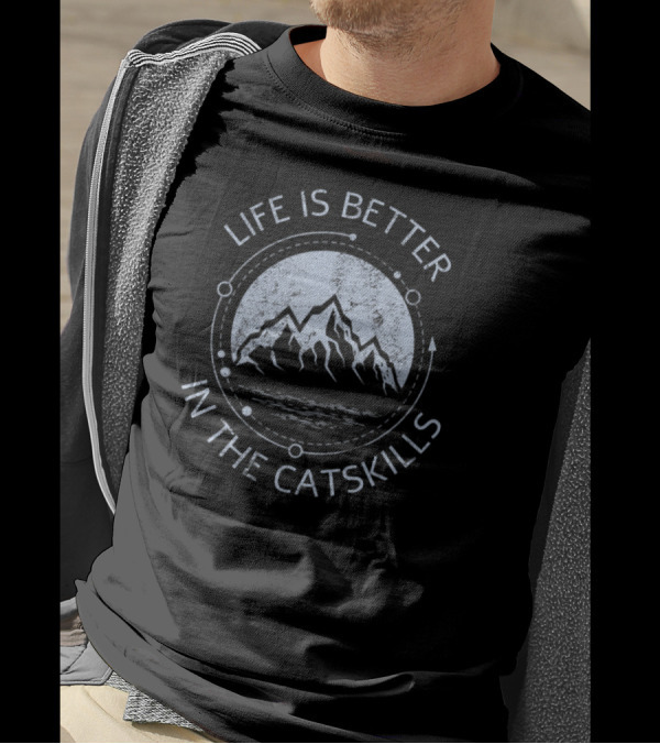 Life Is Better In The Catskills Mountain Adventure T-Shirt