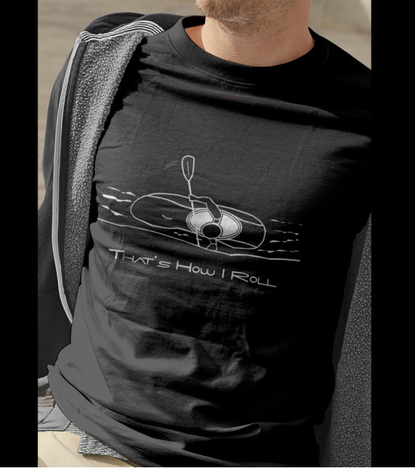 Mens That's How I Roll Whitewater Kayaking Paddle Adventure T-Shirt
