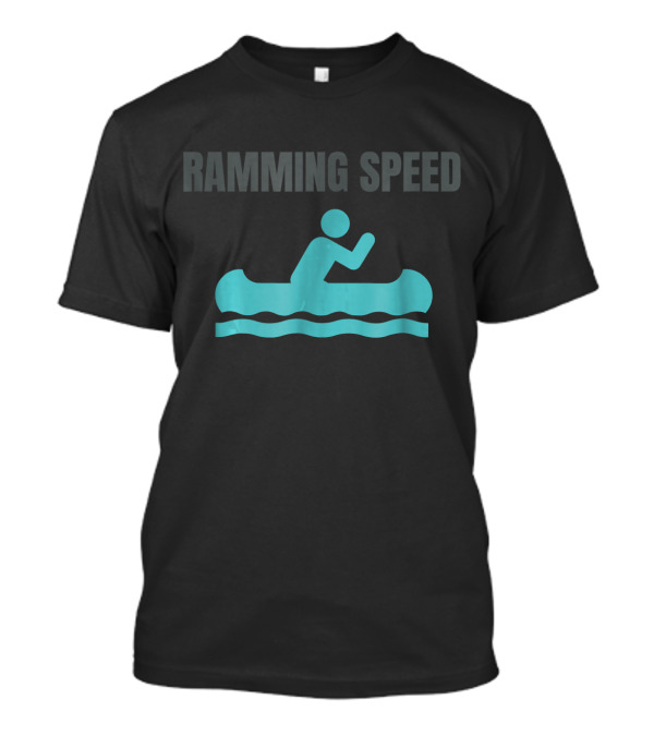 Ramming Speed Canoeing Kayaking Iconic Adventure Enthusiast T-Shirt