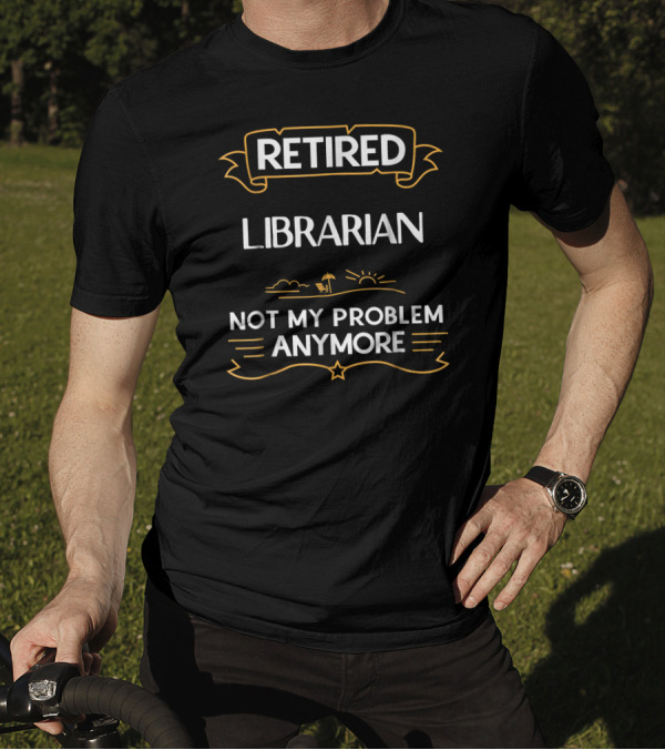 Retired Librarian Not My Problem Anymore Beach Chair Sunset T-Shirt