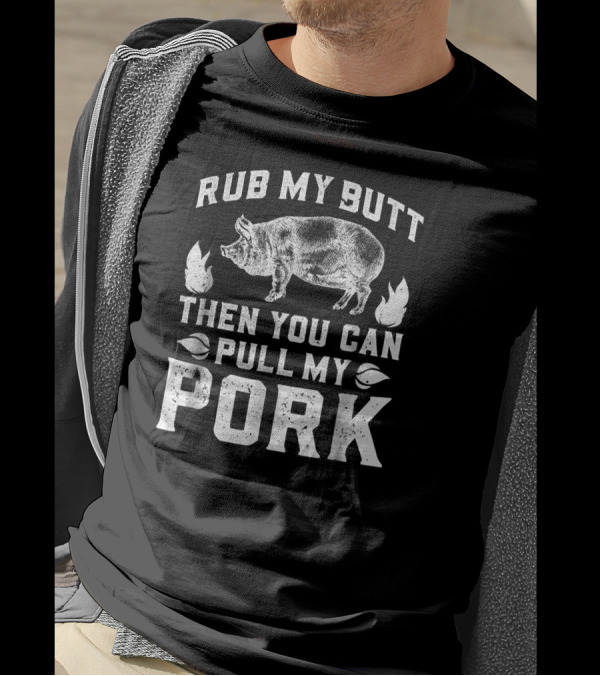 Rub My Butt Then You Can Pull My Pork BBQ Pig And Flames T-Shirt