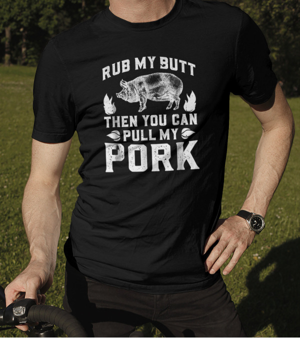 Rub My Butt Then You Can Pull My Pork BBQ Pig And Flames T-Shirt