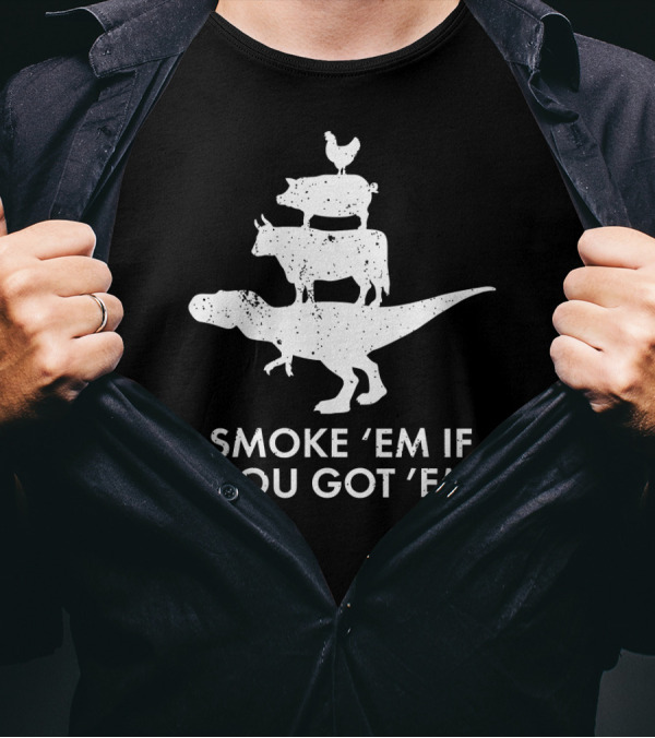 Smoke 'em If You Got 'em Dinosaur Cow Pig Chicken Stack T-Shirt