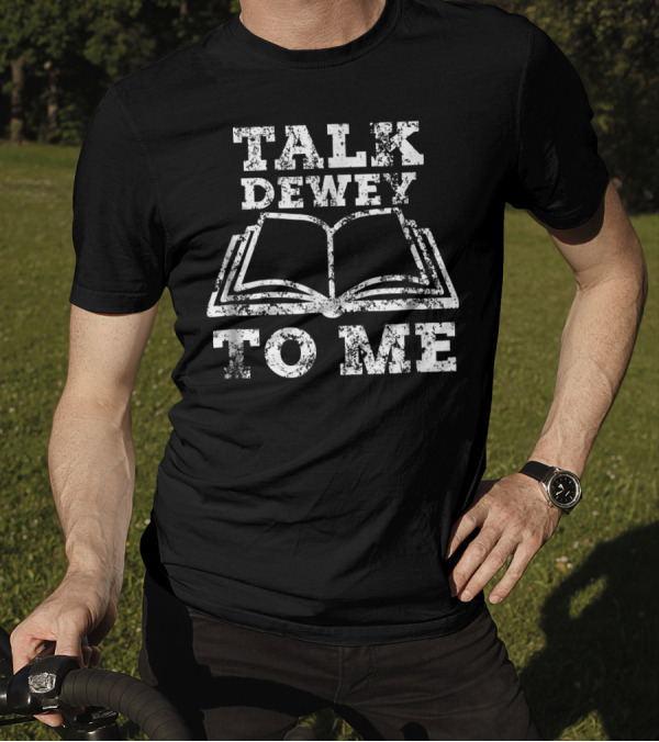 Talk Dewey To Me Librarian Book Humor T-Shirt