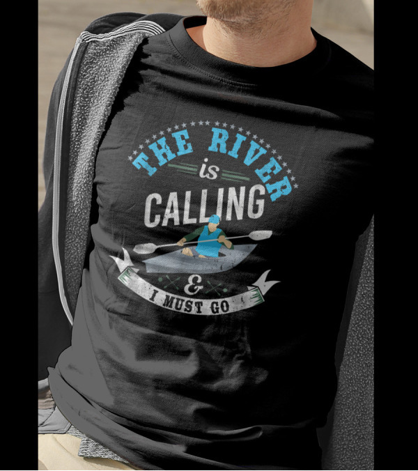The River Is Calling And I Must Go Rafting Adventure T-Shirt