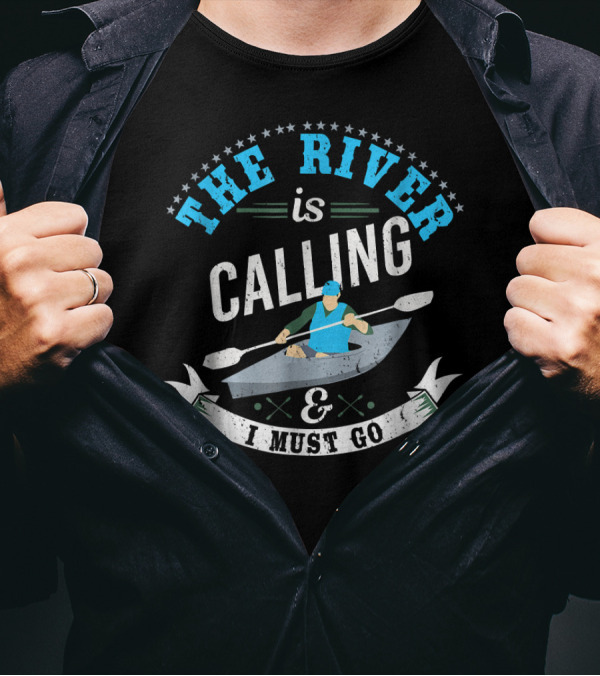 The River Is Calling And I Must Go Rafting Adventure T-Shirt