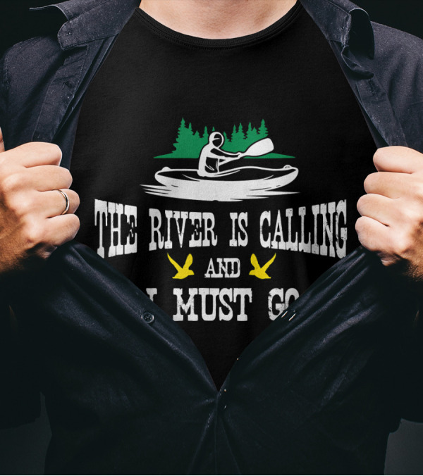 The River Is Calling And I Must Go Kayaking Trees Paddle Ducks T-Shirt