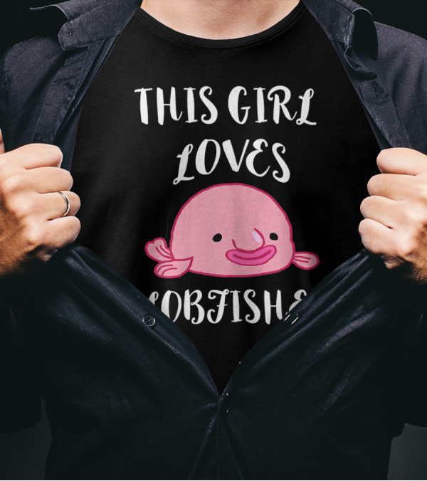 This Girl Loves Blobfishes Ugly Blob Fish T-Shirt