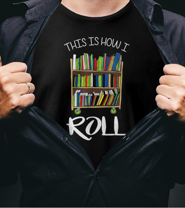 THIS IS HOW I ROLL LIBRARIAN BOOK CART T-Shirt