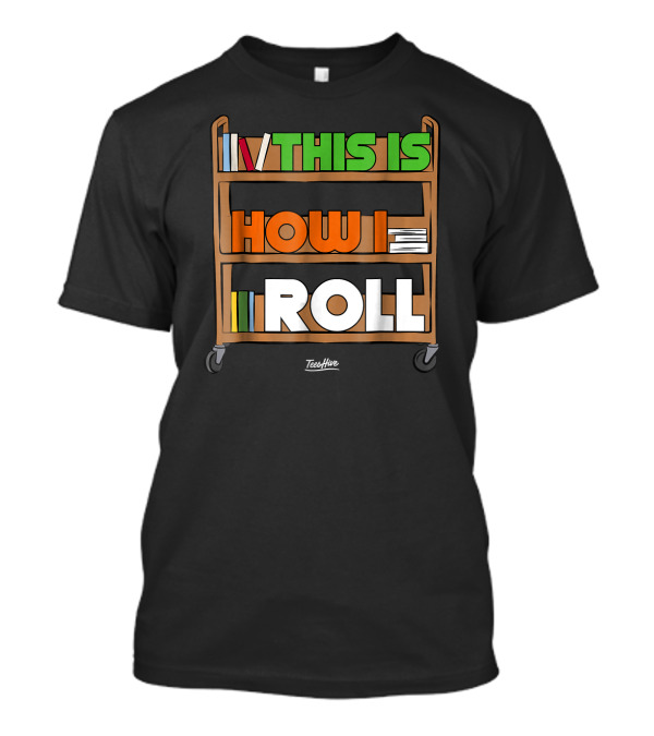 This Is How I Roll Library Clerk Funny Cart Bookshelves T-Shirt