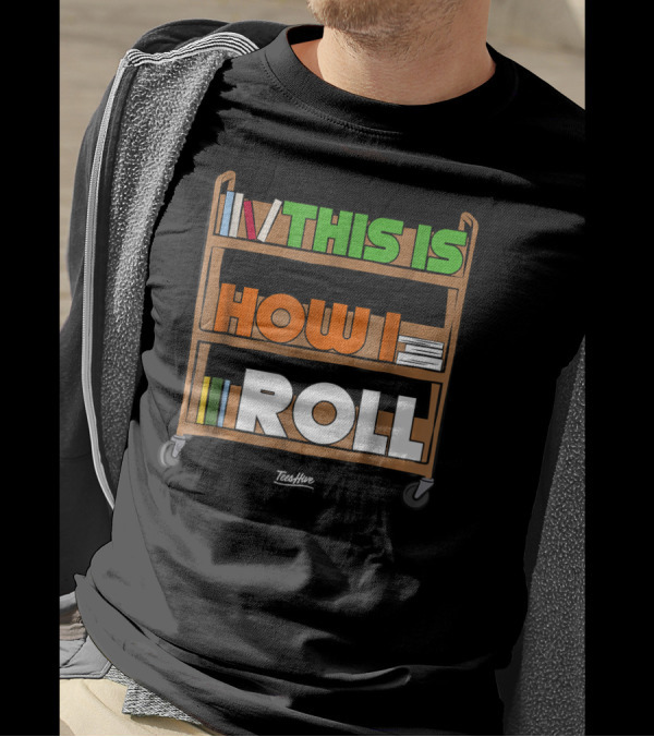 This Is How I Roll Library Clerk Funny Cart Bookshelves T-Shirt