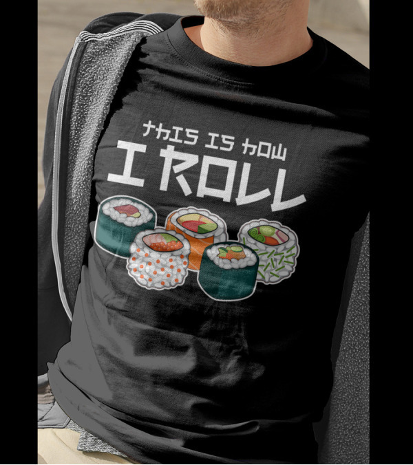 This Is How I Roll Sushi Japanese I Roll T-Shirt