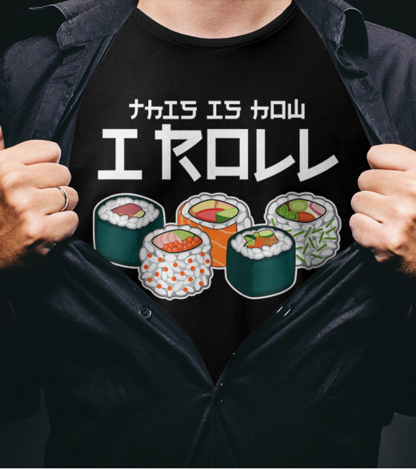 This Is How I Roll Sushi Japanese I Roll T-Shirt